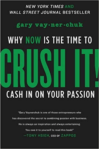 Crush It - Why NOW Is the Time to Cash In on Your Passion