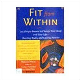 Fit From Within 101 Simple Secrets To Change Your Body & Your Life Starting Today & Lasting Forever