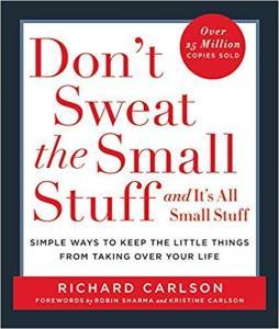 Don't Sweat the Small Stuff and It's All Small Stuff- Simple Ways to Keep the Little Things From Taking Over Your Life (Don't Sweat the Small Stuff Series)