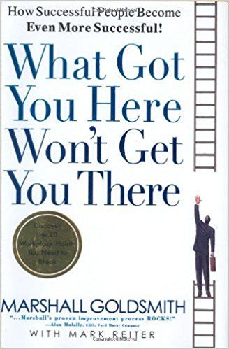 What Got You Here Won't Get You There Summary