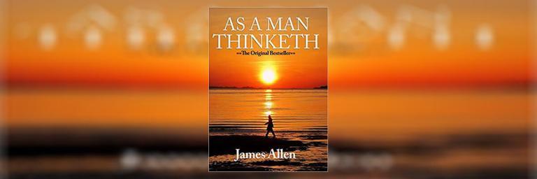 As a Man Thinketh Summary by James Allen
