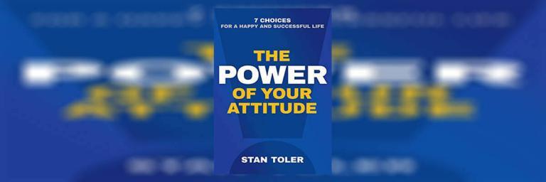 The Power of Your Attitude Summary By Stan Toler