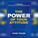 The Power of Your Attitude Summary By Stan Toler
