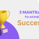 3 mantras to achieve success in life