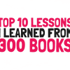 top 10 lessons from 300 books